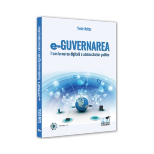 e-Guvernarea. Transformarea digitala a administratiei publice - Vasile Baltac