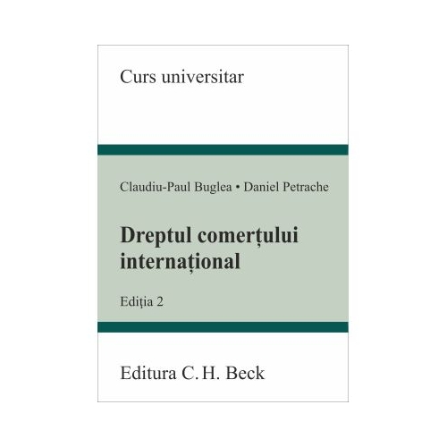 Dreptul comertului international. Editia 2 - Claudiu-Paul Buglea Daniel Petrache