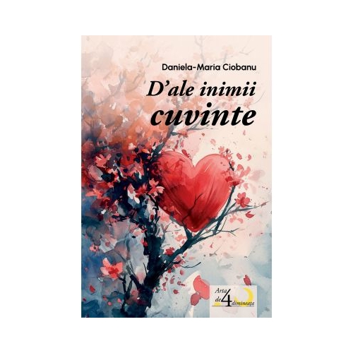 Dale inimii cuvinte. Poezii - Daniela-Maria Ciobanu