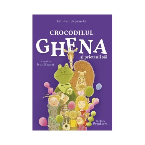 Crocodilul Ghena si prietenii sai. Editia 2 - Eduard Uspenski