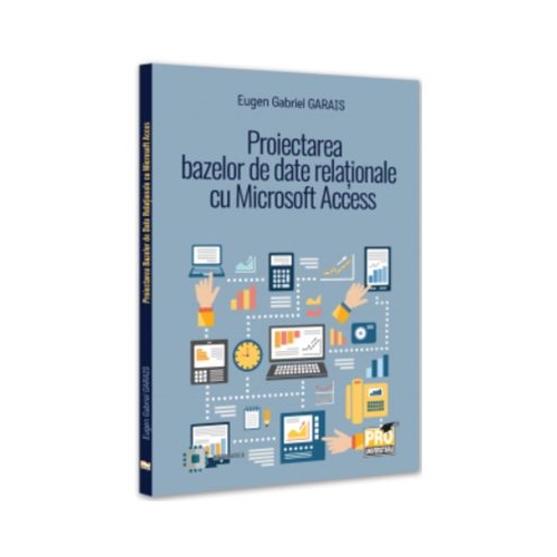 Proiectarea bazelor de date relationale cu Microsoft Access - Eugen Gabriel Garais