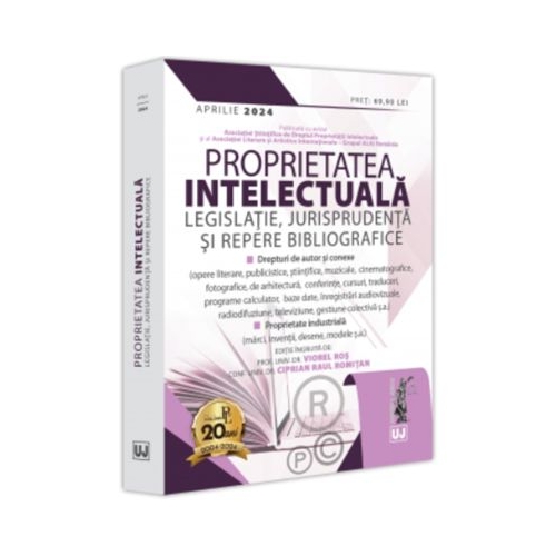 Proprietatea intelectuala. Legislatie jurisprudenta si repere bibliografice - aprilie 2024 - Viorel Ros Ciprian Raul Romitan