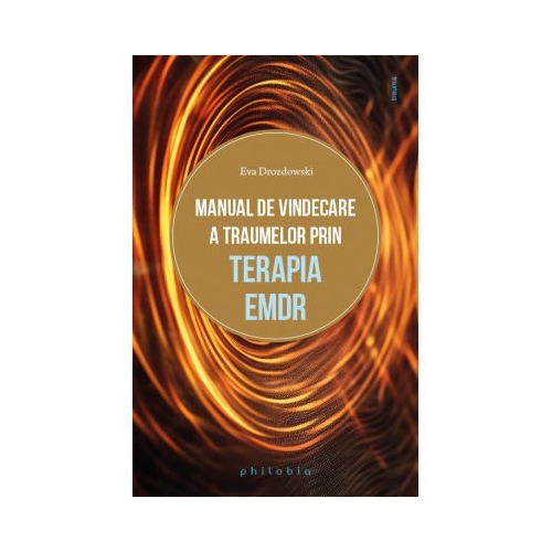 Manual de vindecare a traumelor prin terapia EMDR - Eva Drozdowski
