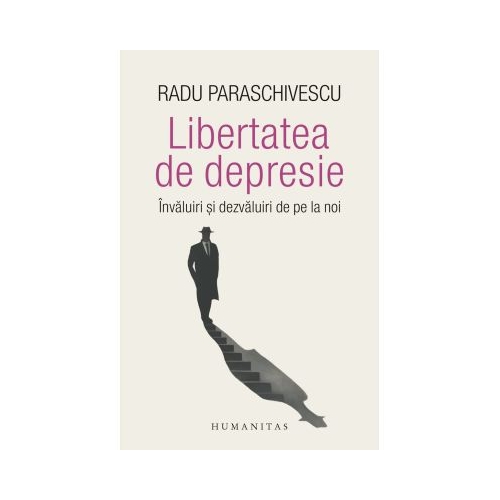 Libertatea de depresie. Invaluiri si dezvaluiri de pe la noi - Radu Paraschivescu
