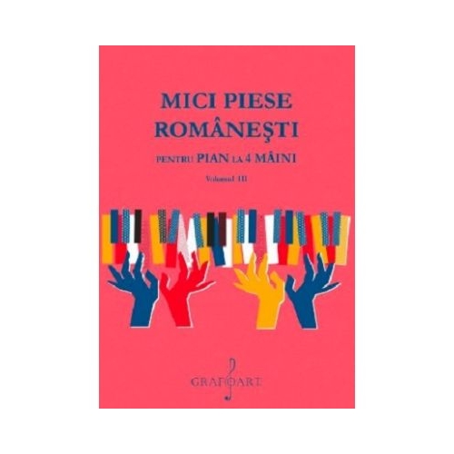 Mici Piese Romanesti pentru Pian la 4 Maini. Volumul 3