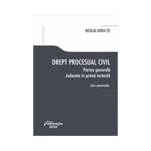 Drept procesual civil. Partea generala. Judecata in prima instanta - Nicolae-Horia Tit