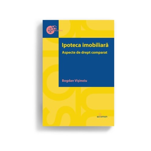 Ipoteca imobiliara. Aspecte de drept comparat - Bogdan Visinoiu