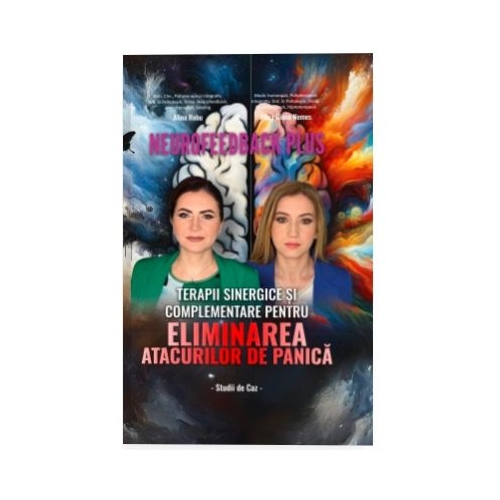 Neurofeedback Plus. Terapii sinergice si complementare pentru eliminarea atacurilor de panica - Alina Diana Nemes