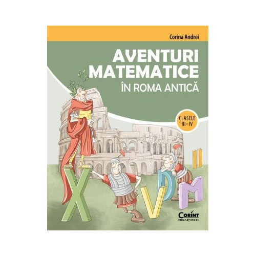 Aventuri matematice in Roma antica  clasele 3-4 - Corina Andrei