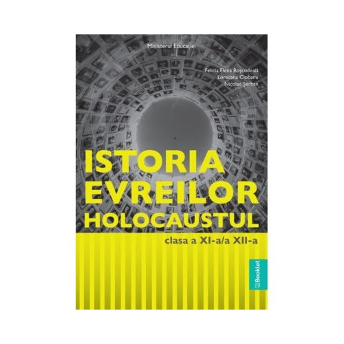 Manual Istoria evreilor. Holocaustul clasele 11-12 - Felicia Elena Boscodeala