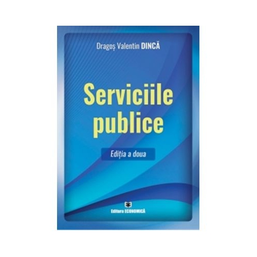 Serviciile publice. Editia a doua - Dragos Valentin Dinca