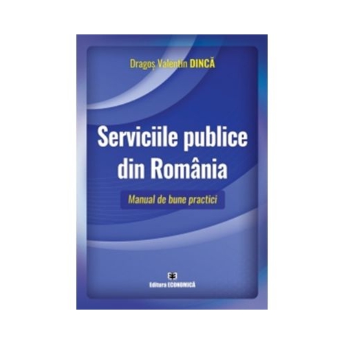 Serviciile publice din Romania. Manual de bune practici - Dragos Valentin Dinca