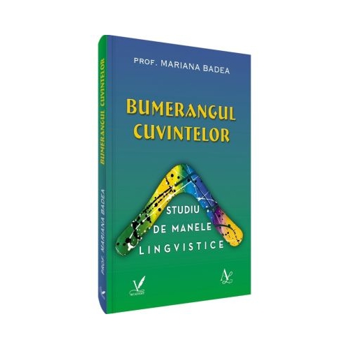 Bumerangul cuvintelor. Studiu de manele lingvistice - Mariana Badea