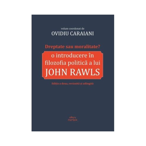 Dreptate sau moralitate O introducere in filozofia politica a lui John Rawls - Ovidiu Caraiani
