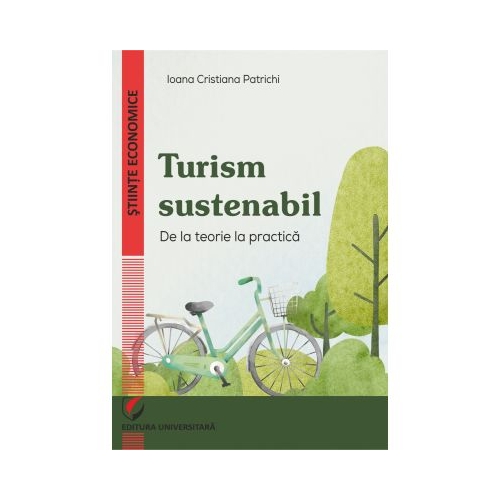 Turism sustenabil. De la teorie la practica - Ioana Cristiana Patrichi