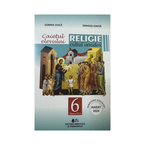 Caietul elevului. Religie cultul ortodox clasa 6 - Sorina Ciuca