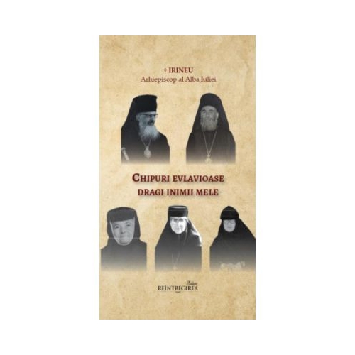Chipuri evlavioase dragi inimii mele - Irineu arhiepiscop al Alba Iuliei