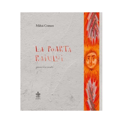 La poarta Raiului. Pictura unui paraclis - Mihai Coman