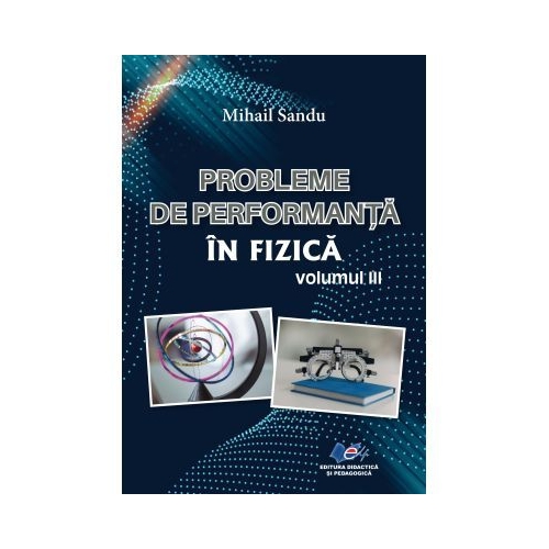 Probleme de performanta in fizica Volumul 3 - Mihail Sandu