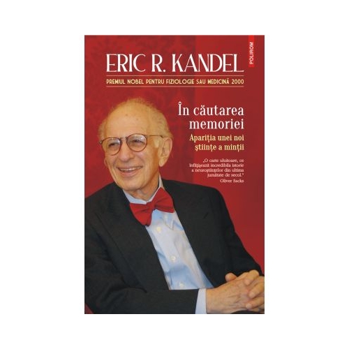 In cautarea memoriei. Aparitia unei noi stiinte a mintii - Eric R. Kandel