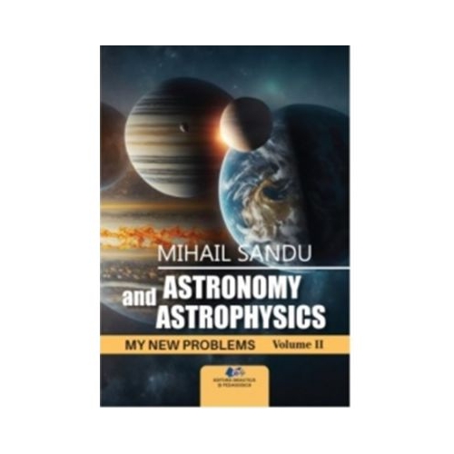 Astronomy and astrophysics. My new problems volume 2 - Mihail Sandu