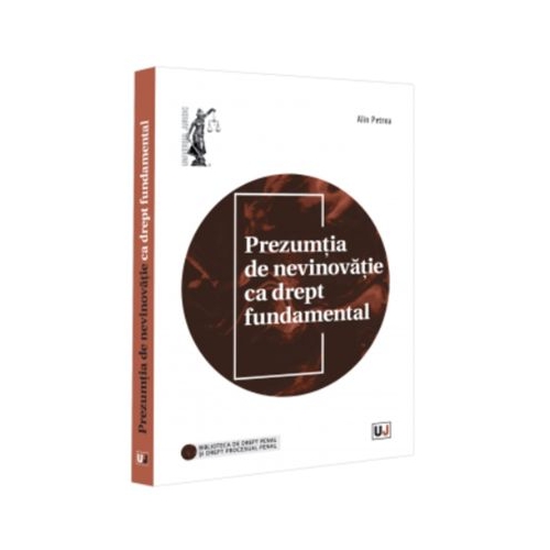Prezumtia de nevinovatie ca drept fundamental - Alin Petrea