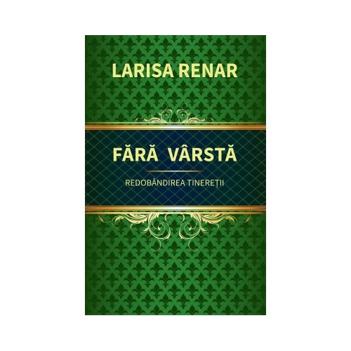 Fara varsta. Redobandirea tineretii - Larisa Renar