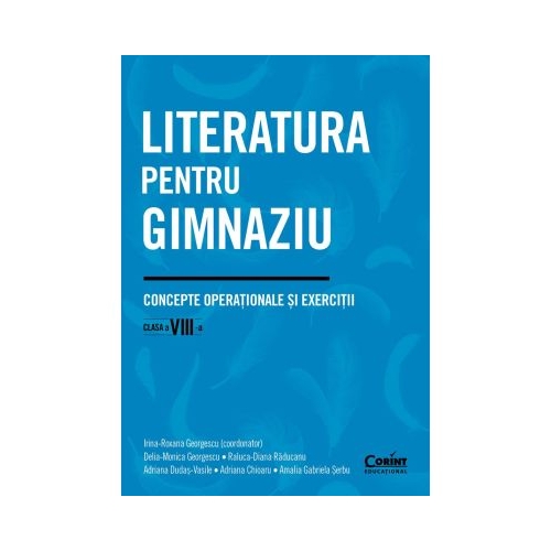 Literatura pentru gimnaziu. Concepte operationale si exercitii. Clasa a 8-a - Irina-Roxana Georgescu