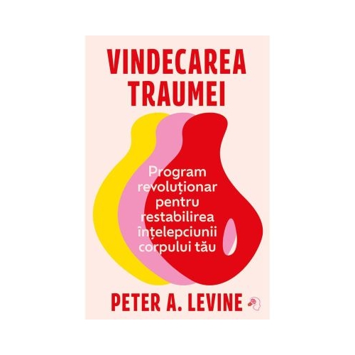 Vindecarea traumei - Peter A. Levine