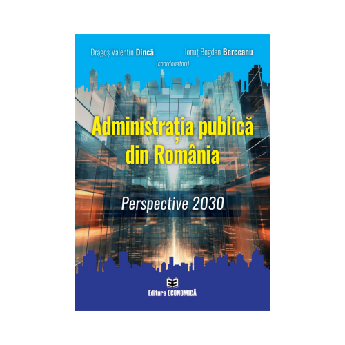 Administratia publica din Romania. Perspective 2030 - Dragos Valentin Dinca