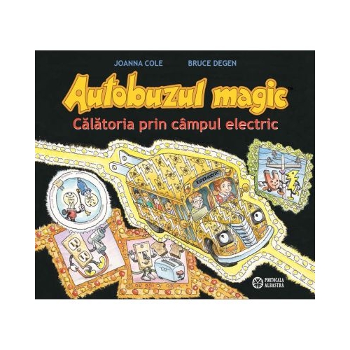 Autobuzul magic. Calatoria prin campul electric - Joanna Cole