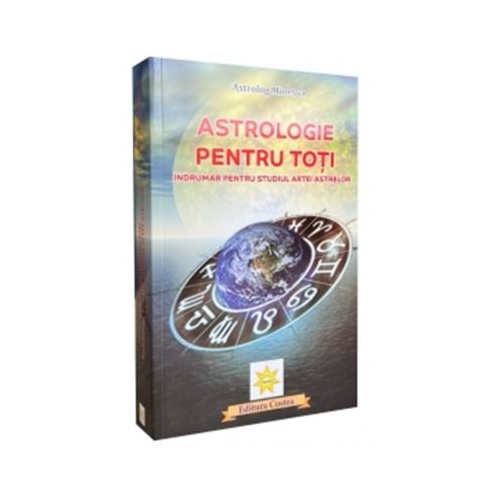 Astrologie pentru toti. Indrumar pentru studiul artei astrelor - Astrolog Minerva