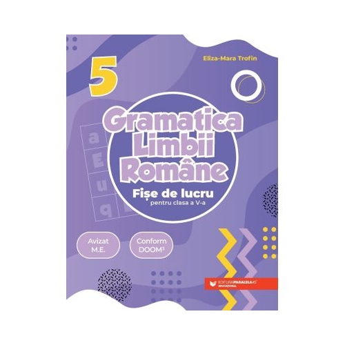 Gramatica limbii romane. Fise de lucru pentru clasa a 5-a - Eliza-Mara Trofin