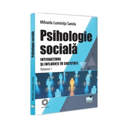 Psihologie sociala. Volumul 1. Interactiuni si Influente in societate - Mihaela Luminita Sandu