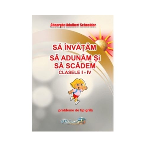 Sa invatam sa adunam si sa scadem. Clasele 1 - 4. Probleme de tip grila - Gheorghe Adalbert Schneider