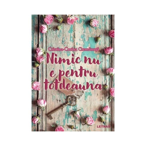 Nimic nu e pentru totdeauna - Cristina-Corina Cremanuta