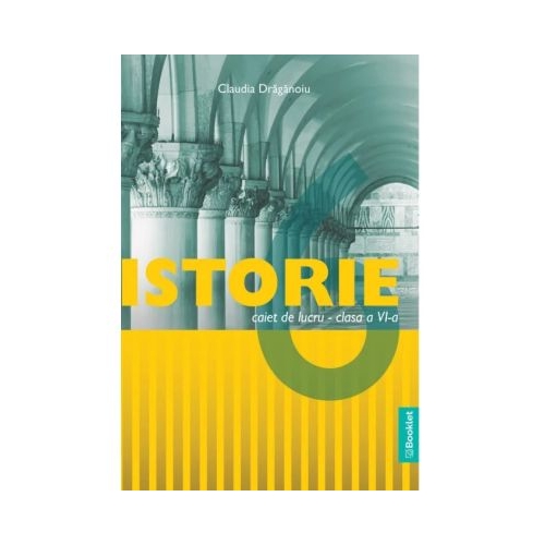 Istorie. Caiet de lucru pentru clasa a 6-a - Claudia Draganoiu