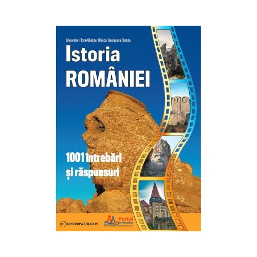 Istoria Romaniei. 1001 intrebari si raspunsuri - Gheorghe Florin Ghetau