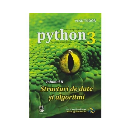 Python 3 Curs de Programare Volumul 2 Structuri de date si algoritmi - Vlad Tudor