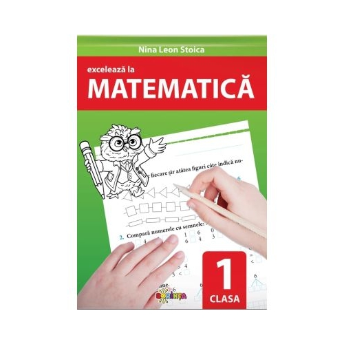 Exceleaza la matematica. clasa 1 - Nina Leon Stoica