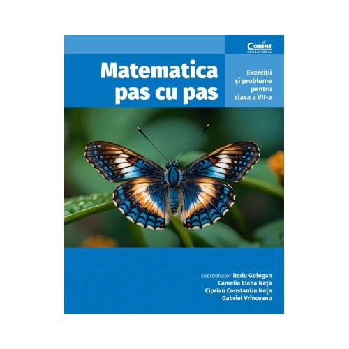 Matematica pas cu pas. Exercitii si probleme pentru clasa a 7-a editia a 2-a revizuita si adaugita - Radu Gologan