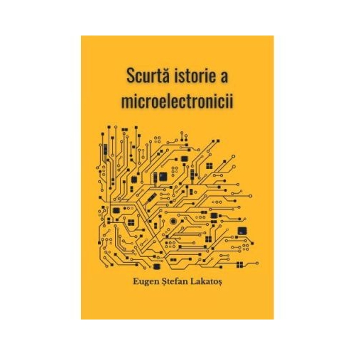 Scurta istorie a microelectronicii - Eugen Stefan Lakatos