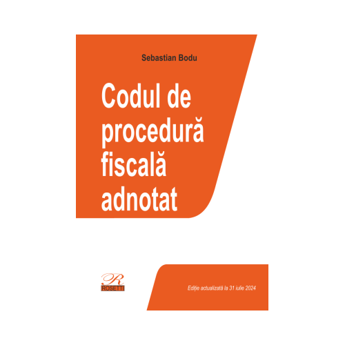 Codul de procedura fiscala adnotat. Editie actualizata la 31 iulie 2024 - Sebastian Bodu