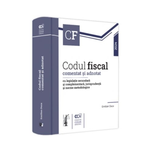 Codul fiscal comentat si adnotat cu legislatie secundara si complementara jurisprudenta si norme metodologice - 2024 - Emilian Duca