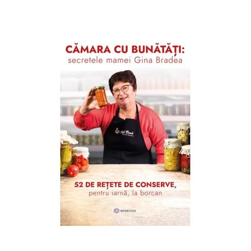 Camara cu bunatati secretele mamei Gina Bradea. 52 de reete de conserve pentru iarn la borcan - Gina Bradea