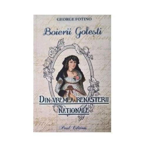 Boierii Golesti. Din vremea Renasterii nationale - George Fotino