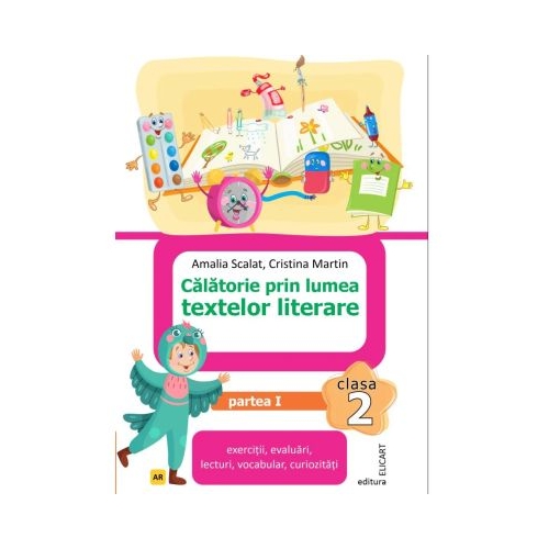 Calatorie prin lumea textelor literare. Clasa a 2-a. Partea 1 AR - Amalia Scalat
