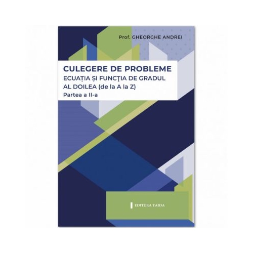 Ecuatia si functia de gradul al 2-lea. Partea a 2-a - Gheorghe Andrei