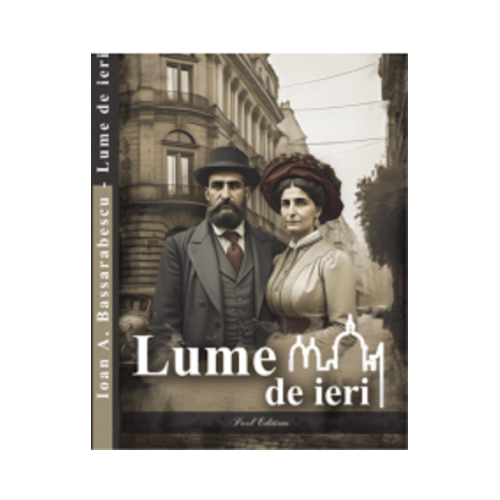 Lume de ieri - Ioan A. Bassarabescu