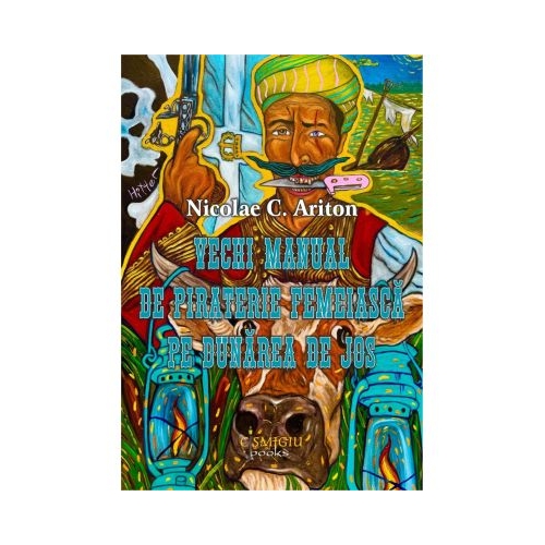 Vechi manual de piraterie femeiasca pe Dunarea de Jos - Nicolae C. Ariton